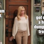 Beth Behrs | Dam it. I got call a hot dumpster troll. | image tagged in beth behrs | made w/ Imgflip meme maker