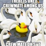 one impostor among us | THERE IS ONE CREWMATE AMONG US; CREW MATE OH S**T | image tagged in one impostor among us | made w/ Imgflip meme maker