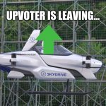Skydrive Flying Car | UPVOTER IS LEAVING... | image tagged in skydrive flying car,upvotes,memes | made w/ Imgflip meme maker