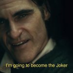 I’m going to become the joker meme