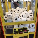 Advice for  businesses | WE NEED THIS RIGHT NOW | image tagged in toilet paper | made w/ Imgflip meme maker