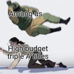 Been playing among us a lot yesterday | Among us; High budget triple A titles | image tagged in rainbow six - fuze the hostage,memes,funny,among us | made w/ Imgflip meme maker