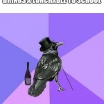 luchables | THAT ONE KID WHO BRINGS A LUNCHABLE TO SCHOOL | image tagged in memes,rich raven | made w/ Imgflip meme maker