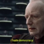 I hate democracy
