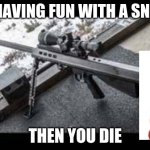 default killed you | ME HAVING FUN WITH A SNIPER; THEN YOU DIE | image tagged in sniping pug | made w/ Imgflip meme maker