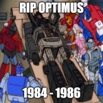 Optimus Prime Died | RIP OPTIMUS; 1984 - 1986 | image tagged in optimus prime died | made w/ Imgflip meme maker