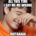 meme yeah right uncle roger | ALL THIS TIME I SAY ME-ME WRONG; HAIYAAAAA | image tagged in uncle roger | made w/ Imgflip meme maker