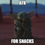 AFK | AFK; FOR SNACKS | image tagged in baby yoda frog | made w/ Imgflip meme maker