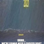 2nd wave | UHHH...
WE'RE GONNA NEED A BIGGER BOAT | image tagged in funny,coronavirus,covid-19,pandemic,scary,look out | made w/ Imgflip meme maker