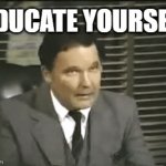 Stupidity begins in the home | EDUCATE YOURSELF | image tagged in gifs,stupid,stupid people | made w/ Imgflip video-to-gif maker