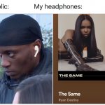 Me in public my headphones