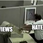 man destroys computer | REVIEWS; HATERS | image tagged in man destroys computer,memes | made w/ Imgflip meme maker