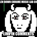 song | FALLEN DOWN CHROME MUSIC LAB COVER; LINK IN COMMENTS | image tagged in undertale - toriel,google chrome | made w/ Imgflip meme maker