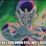 FRIEZA | YOUR KILL COOLDOWN STILL HAS 5 SECONDS | image tagged in frieza,among us | made w/ Imgflip meme maker