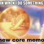 Inside out core memory | MY BRAIN WHEN I DO SOMETHING CRINGY | image tagged in inside out core memory | made w/ Imgflip meme maker