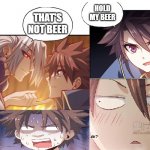 Hold My Beer | HOLD MY BEER; THAT'S NOT BEER | image tagged in hold my beer,manga,anime,webtoons,my wife is a demon queen | made w/ Imgflip meme maker