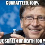 Bill Gates Covid | GUARATTEED, 100%; BLUE SCREEN OF DEATH FOR YOU | image tagged in bill gates covid | made w/ Imgflip meme maker