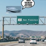 San Franshitco | THERE’S PISS AND SHIT EVERYWHERE. WE’RE LEAVING | image tagged in san francisco sign,ufos,ufo | made w/ Imgflip meme maker