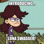 Introducing, Luna Swagger! | INTRODUCING... LUNA SWAGGER! | image tagged in luna wearing a wig | made w/ Imgflip meme maker