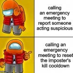 when to have an emergency meeting | calling an emergency meeting to report someone acting suspicious; calling an emergency meeting to reset the imposter's kill cooldown | image tagged in among us drake | made w/ Imgflip meme maker