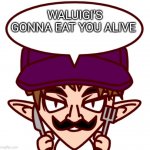 Waluigi's gonna eat you alive