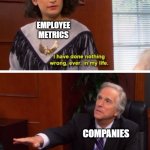 Metrics | EMPLOYEE METRICS; COMPANIES | image tagged in nothing wrong parks and rec | made w/ Imgflip meme maker