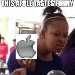 duh dis apple tastes ...... | THIS APPLE TASTES FUNNY | image tagged in duh | made w/ Imgflip meme maker