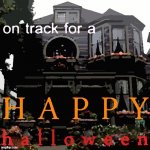 Halloween is coming! | image tagged in on track for a happy halloween posterized,haloween,halloween,happy halloween,i love halloween,halloween is coming | made w/ Imgflip meme maker