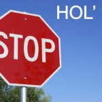 Stop Hol’ Up meme