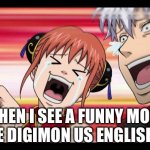 Anime Laugh | ME WHEN I SEE A FUNNY MOMENT IN THE DIGIMON US ENGLISH DUB | image tagged in anime laugh | made w/ Imgflip meme maker