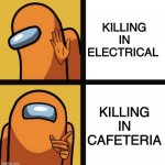 Among us kill | KILLING IN ELECTRICAL; KILLING IN CAFETERIA | image tagged in among us hotline bling lol | made w/ Imgflip meme maker