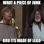luke this is lego | WHAT A PIECE OF JUNK; BRU ITS MADE OF LEGO | image tagged in star wars obi luke do you even falcon bra | made w/ Imgflip meme maker