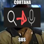 Cortana sus | CORTANA SUS | image tagged in memes,y'all got any more of that | made w/ Imgflip meme maker