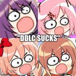 surprised/angry ddlc doki doki | "DDLC SUCKS" | image tagged in surprised/angry ddlc doki doki,doki doki literature club,this is not okie dokie,unacceptable,smh | made w/ Imgflip meme maker