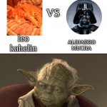 Begun the Clone War has | VS; leo kahelin; ALEJADRO MUCHA; The War Has Begun | image tagged in begun the clone war has | made w/ Imgflip meme maker