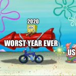 Spongebob, Patrick, and the firework | 2020; WORST YEAR EVER; US | image tagged in spongebob patrick and the firework,spongebob,patrick star,memes | made w/ Imgflip meme maker