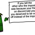 and that's a fact | If you tell the other who the impostor was because your friend on discord told you, you deserved to be voted off instead of the impostor | image tagged in among us whiteboard | made w/ Imgflip meme maker