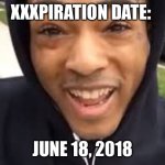 xxxtentacion | XXXPIRATION DATE:; JUNE 18, 2018 | image tagged in xxxtentacion | made w/ Imgflip meme maker