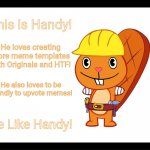 Be Like Handy (HTF Meme) | This is Handy! He loves creating more meme templates with Originals and HTF! He also loves to be friendly to upvote memes! Be Like Handy! | image tagged in be like handy htf meme,memes,be like bill,happy handy htf,upvotes | made w/ Imgflip meme maker