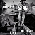 dinos in boat guy | HAPPINESS; SLOW-MOTION ANIME TIDDIES; MILLENIALS; GEN Z | image tagged in dinos in boat guy | made w/ Imgflip meme maker