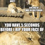 Carl Screwed Up | WHY DID THE LION CROSS THE ROAD? WHY? COS HIS GF WAS IN HER PERIOD; YOU HAVE 5 SECONDS BEFORE I RIP YOUR FACE OF | image tagged in carl the liger,memes | made w/ Imgflip meme maker