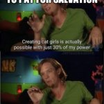 Shaggy | A SMALL PRICE TO PAY FOR SALVATION; -THANOS | image tagged in shaggy on cat girls | made w/ Imgflip meme maker