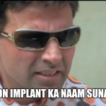 Akshay Kumar- plastic surgery ka naam suna hai? | SILICON IMPLANT KA NAAM SUNA HAI? | image tagged in akshay kumar- plastic surgery ka naam suna hai | made w/ Imgflip meme maker