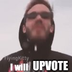 I will Upvote!! | UPVOTE | image tagged in gifs,upvotes,funny,memes,pewdiepie,t series | made w/ Imgflip video-to-gif maker