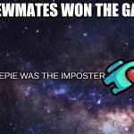 SPACE | CREWMATES WON THE GAME; PEWDIEPIE WAS THE IMPOSTER | image tagged in space | made w/ Imgflip meme maker