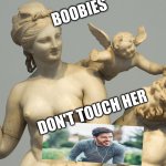 boobies | BOOBIES; DON'T TOUCH HER | image tagged in funny | made w/ Imgflip meme maker