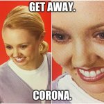 The What - blank | GET AWAY. CORONA. | image tagged in the what - blank | made w/ Imgflip meme maker