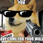 money | POV; I HAVE COME FOR YOUR WALLET | image tagged in but thats none of my business | made w/ Imgflip meme maker