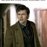 Everyone was Ejected | When you thought there couldn't be more than 3 imposters but you see every other crewmate vent | image tagged in doctor who is confused,among us,emergency meeting among us,there is 1 imposter among us,there is one impostor among us | made w/ Imgflip meme maker