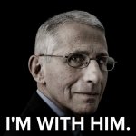 Dr. Fauci I'm With Him